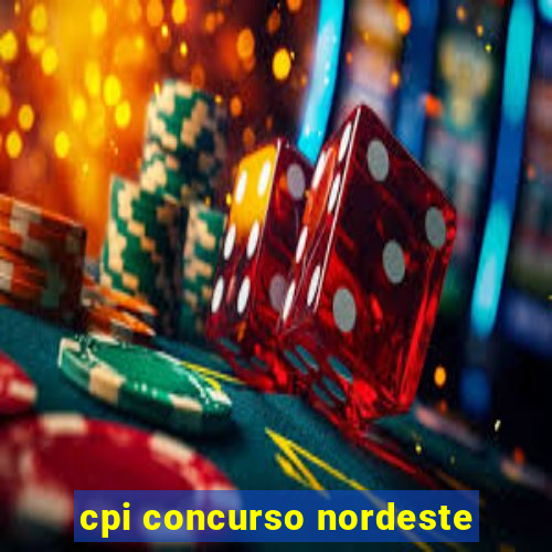 cpi concurso nordeste